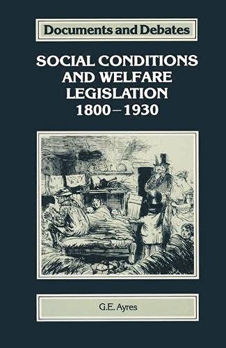 Imagen de archivo de Social Conditions and Welfare Legislation 1800 - 1930 a la venta por Sarah Zaluckyj