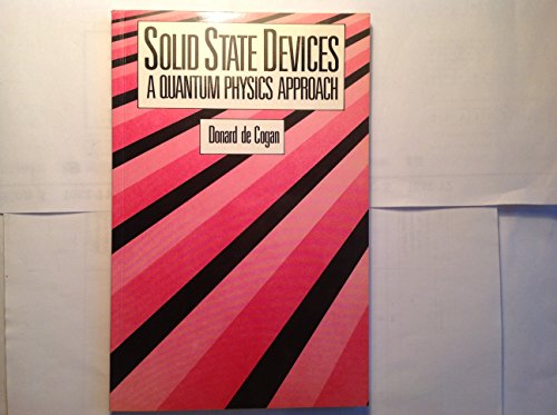 Solid State Devices: A Quantum Physics Approach - Donard de Cogan