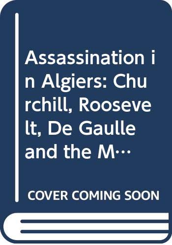 Imagen de archivo de Assassination in Algiers: Churchill, Roosevelt, De Gaulle and the Murder of Admiral Darlan a la venta por WorldofBooks