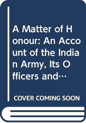 9780333418376: A Matter of Honour: An Account of the Indian Army, Its Officers and Men