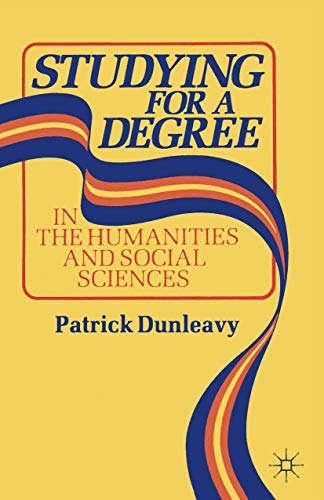 Studying for a Degree: In the Humanities and Social Sciences - Dunleavy, Patrick