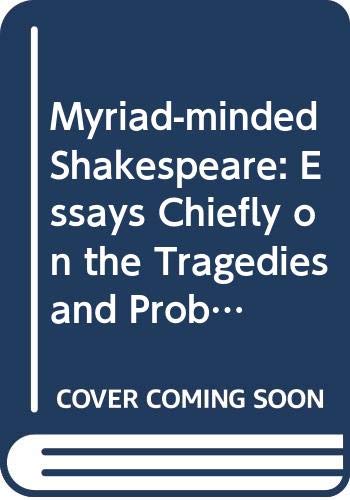 9780333419397: Myriad-minded Shakespeare: Essays Chiefly on the Tragedies and Problem Comedies (Contemporary Interpretations of Shakespeare S.)