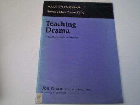 Teaching Drama: A Teaching Skills Workbook (Focus on Education) (9780333420003) by Nixon, Jon