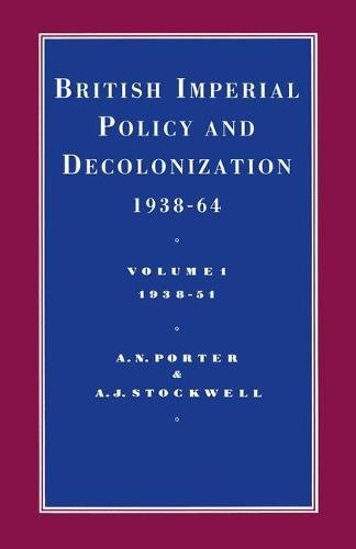 British Imperial Policy and Decolonization, 1938-64: 1938-1951 (Cambridge Commonwealth Series) (9780333420850) by Porter, A. N.; Stockwell, A. J.