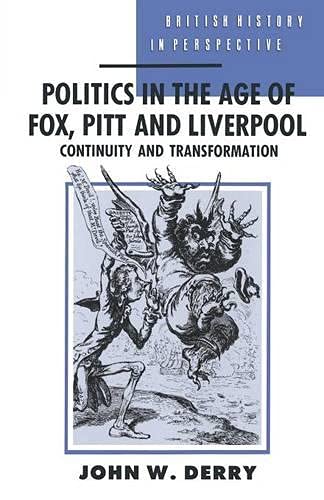 Beispielbild fr Politics in the Age of Fox, Pitt and Liverpool: Continuity and Transformation (British History in Perspective) zum Verkauf von AwesomeBooks