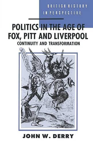 9780333422212: Politics in the Age of Fox, Pitt and Liverpool: Continuity and Transformation