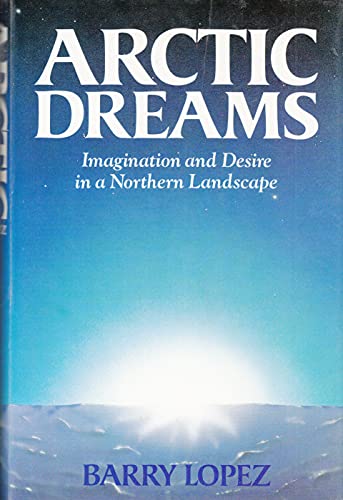 Stock image for Arctic Dreams: Imagination and Desire in a Northern Landscape for sale by WorldofBooks