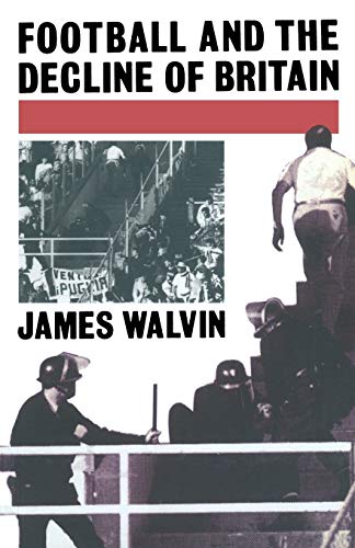Football and the Decline of Britain (9780333422779) by Walvin, J.