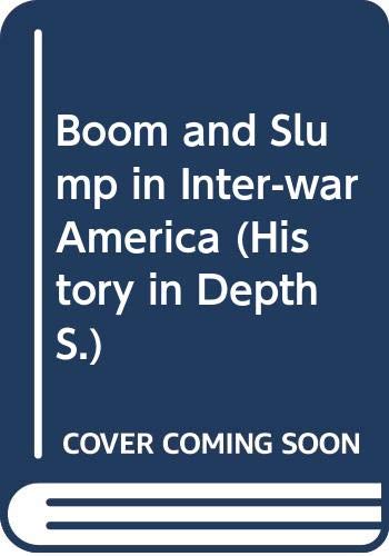 Stock image for History in Depth: Boom and Slump in Inter-War America for sale by Ryde Bookshop Ltd