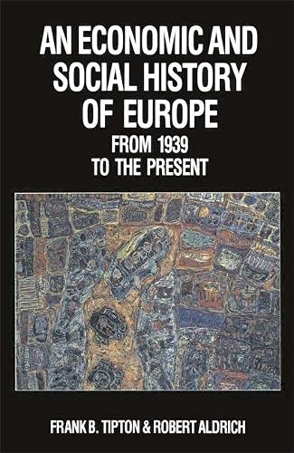 An Economic and Social History of Europe in the Twentieth Century: An Economic and Social History of Europe from 1939 v. 2 (9780333423707) by Frank B. Tipton; Robert Aldrich