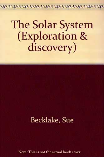 The Solar System (Exploration & Discovery) (9780333425107) by Sue Becklake