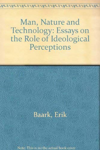 Man, Nature and Technology: Essays on the Role of Ideological Perceptions (9780333428122) by Erik Baark; Uno Svedin