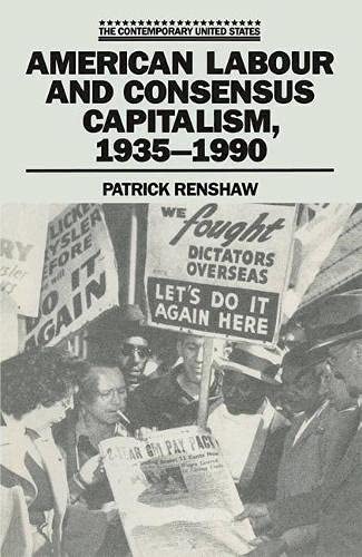 Beispielbild fr THE CONTEMPORARY UNITED STATES: AMERICAN LABOUR AND CONSENSUS CAPITALISM, 1935-1990. zum Verkauf von Cambridge Rare Books