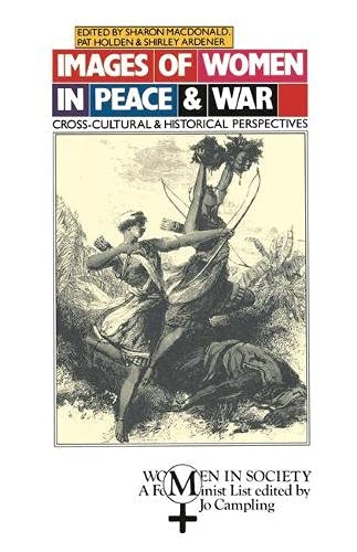 9780333428955: Images of Women in Peace and War: Cross-cultural and Historical Perspectives (Women in Society: A Feminist List)