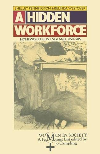 Stock image for A Hidden Workforce: Homeworkers in England, 1850-1985 for sale by Murphy-Brookfield Books