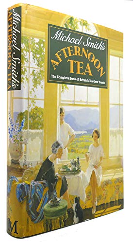 9780333434963: Michael Smith's Afternoon Tea: The Complete Book Of Britain's Tea-Time Treats