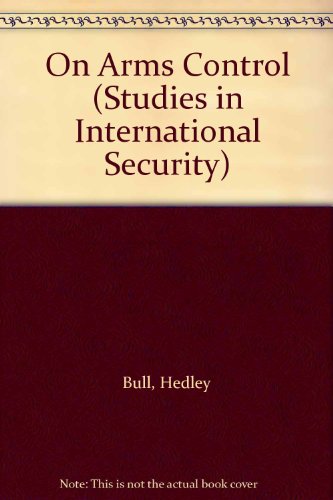On Arms Control (Studies in International Security) (9780333435922) by Hedley Bull