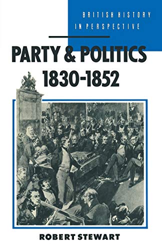 Beispielbild fr Party and Politics, 1830-1852: 130 (British History in Perspective) zum Verkauf von WorldofBooks