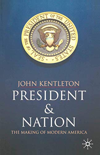 President and Nation: The Making of Modern America,