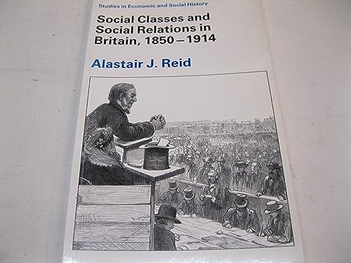 9780333438466: Social Classes and Social Relations in Britain, 1850-1914 (Studies in Economic & Social History)