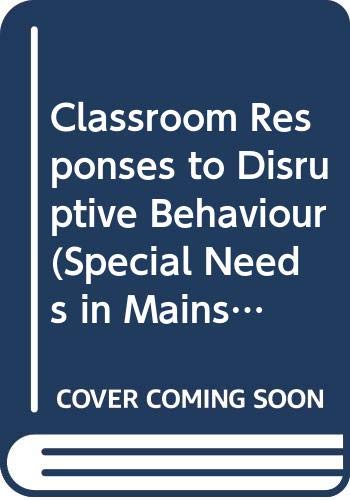 Imagen de archivo de Classroom Responses to Disruptive Behaviour (Special Needs in Mainstream Schools) a la venta por AwesomeBooks