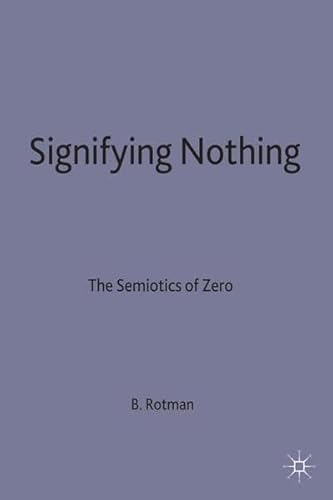 Beispielbild fr Signifying Nothing. The Semiotics of Zero.[ This book demonstrates the introduction into Western culture of zero in mathematics, the vanishing point in painting, and imaginary money in economic exchange.Through discussions of algebra, paper money, paintings by Vermeer and Velasquez, the author traces the complex interactions between the meta-signs engendered by zero and the significance of "nothing. (Vom Klappentext)]. zum Verkauf von HENNWACK - Berlins grtes Antiquariat