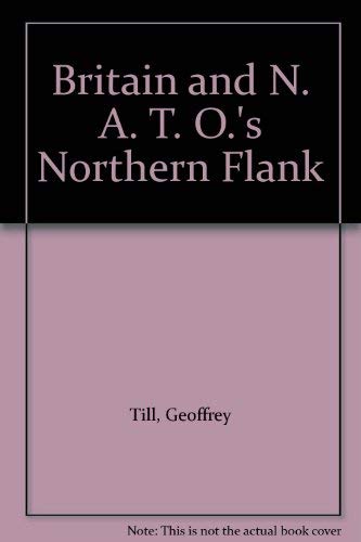 Britain and N. A. T. O.'s Northern Flank (9780333439319) by Geoffrey Till