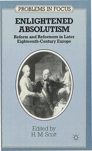 9780333439609: Enlightened Absolutism: Reform and Reformers in Later Eighteenth Century Europe (Problems in Focus)