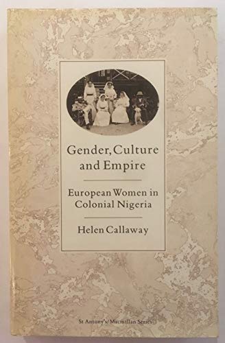 Stock image for Gender, Culture and Empire: European Women in Colonial Nigeria (St Antony's Series) for sale by WorldofBooks