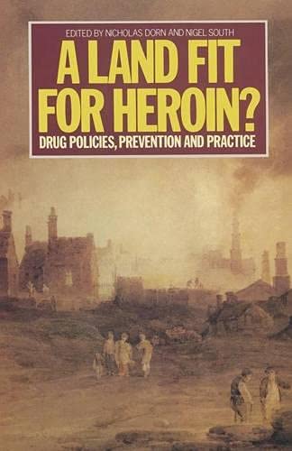 Beispielbild fr A Land Fit for Heroin? : Drug Policies, Prevention and Practice zum Verkauf von Better World Books Ltd