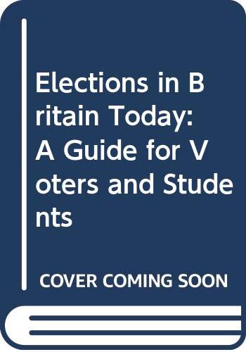 Stock image for Elections in Britain Today : A Guide for Voters and Students for sale by PsychoBabel & Skoob Books