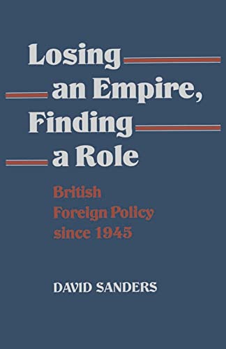 Beispielbild fr Losing an Empire, Finding a Role: British Foreign Policy since 1945 zum Verkauf von AwesomeBooks