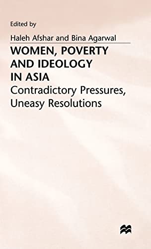 Women, Poverty and Ideology in Asia: Contradictory Pressures, Uneasy Resolutions (9780333444085) by Afshar, Haleh; Agarwal, B.