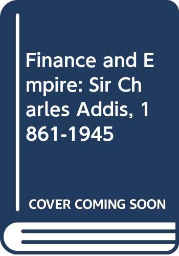 9780333444641: Finance and Empire: Sir Charles Addis, 1861-1945