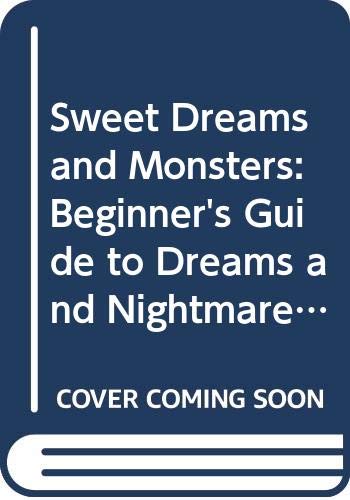 Beispielbild fr Sweet Dreams and Monsters: Beginner's Guide to Dreams and Nightmares and Things That Go Bump Under the Bed zum Verkauf von AwesomeBooks