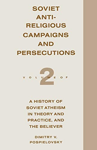 Beispielbild fr Soviet Antireligious Campaigns and Persecutions : Volume 2 of a History of Soviet Atheism in Theory and Practice and the Believer zum Verkauf von Chiron Media