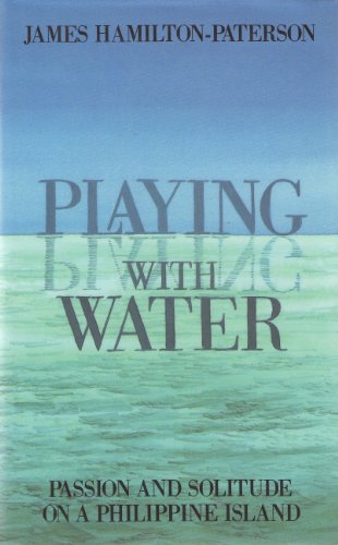 Imagen de archivo de Playing With Water: Passion and Solitude on a Philippine Island a la venta por dsmbooks