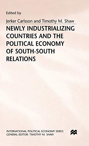 Beispielbild fr NEWLY INDUSTRIALISING COUNTRIES AND THE POLITICAL ECONOMY OF SOUTH-SOUTH RELATIONS. zum Verkauf von Cambridge Rare Books