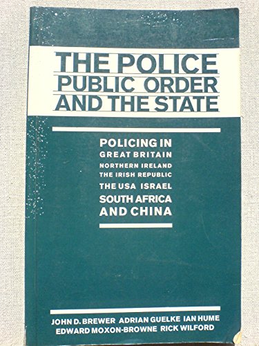 Imagen de archivo de The Police, public order, and the state: Policing in Great Britain, Northern Ireland, the Irish Republic, the USA, Israel, South Africa, and China a la venta por Simply Read Books