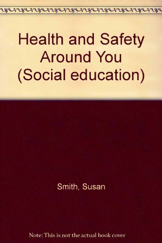 Health and Safety Around You (Social Education) (9780333454084) by Smith, Susan