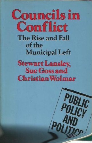 Councils in conflict: The rise and fall of the municipal left (Public policy and politics) (9780333454138) by Lansley, Stewart