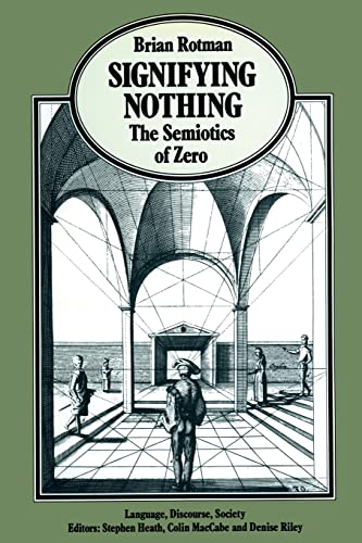 Signifying Nothing: The Semiotics of Zero (Language, Discourse, Society) (9780333455517) by Rotman, B.