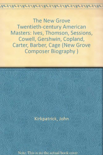 Stock image for The New Grove Twentieth-century American Masters: Ives, Thomson, Sessions, Cowell, Gershwin, Copland, Carter, Barber, Cage (New Grove Composer Biography S.) for sale by WorldofBooks