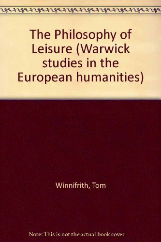 The Philosophy of Leisure (Warwick Studies in the European Humanities) (9780333457993) by Tom Winnifrith; Cyril Barrett