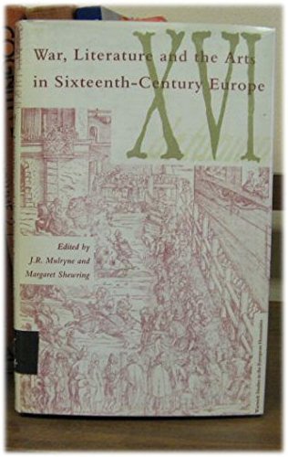 War, Literature and the Arts in Sixteenth-Century Europe (Warwick Studies in the European Humanities) (9780333458167) by Margaret Shewring