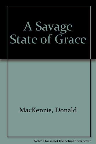 A savage state of grace (9780333458211) by Donald MacKenzie