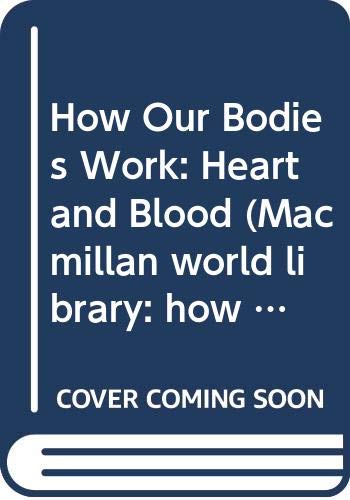 9780333459607: How Our Bodies Work: Heart and Blood (Macmillan World Library: How Our Bodies Work)