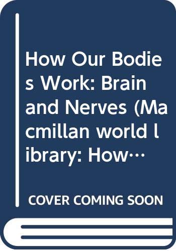 How Our Bodies Work: Brain and Nerves (Macmillan World Library: How Our Bodies Work) (9780333459645) by Mark Lambert