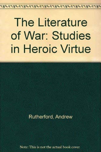 The Literature of War: Studies in Heroic Virtue