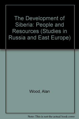 The Development of Siberia: People and Resources (Studies in Russia & East Europe) (9780333462447) by Alan Wood